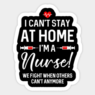 I Can_t Stay At Home I_m A Nurse Gift Sticker